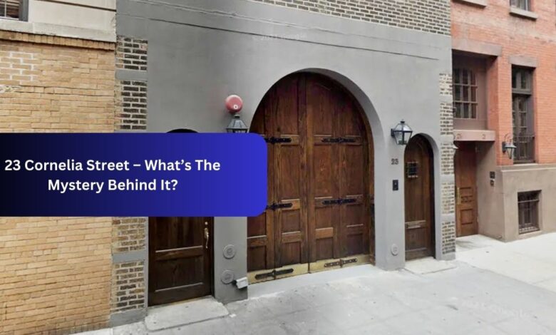 23 Cornelia Street – What’s The Mystery Behind It