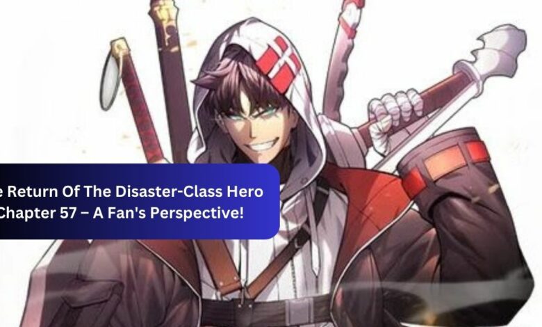 The Return Of The Disaster-Class Hero Chapter 57 – A Fan's Perspective!