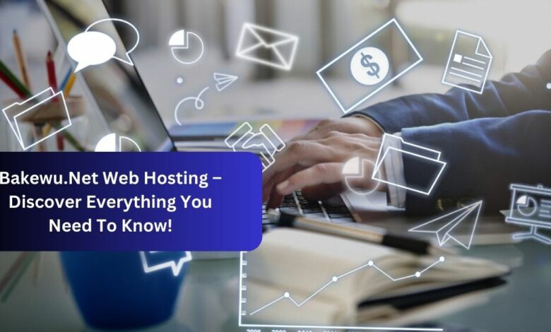 Bakewu.Net Web Hosting – Discover Everything You Need To Know!