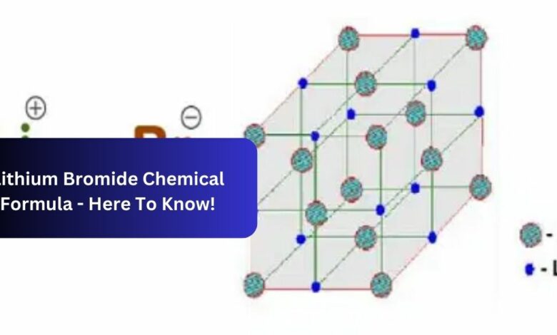 Lithium Bromide Chemical Formula - Here To Know!