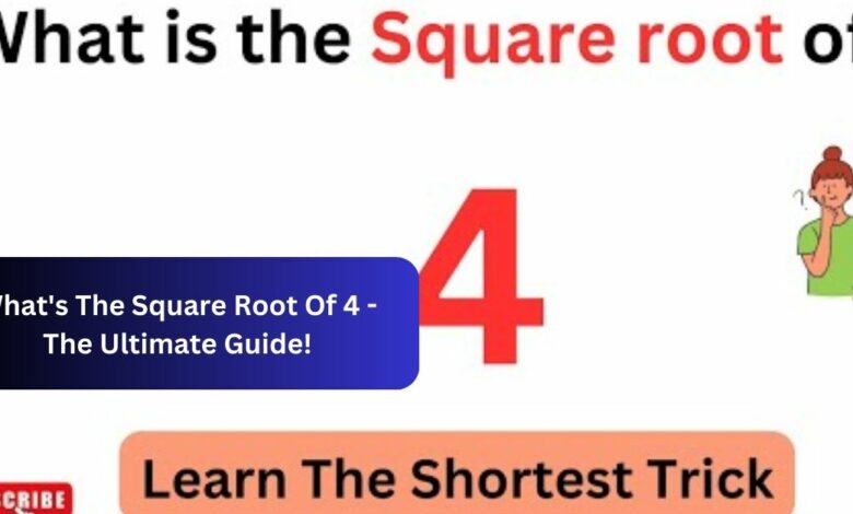 What's The Square Root Of 4 - The Ultimate Guide!