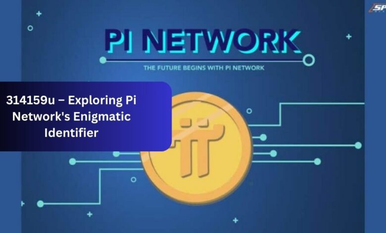 314159u – Exploring Pi Network's Enigmatic Identifier