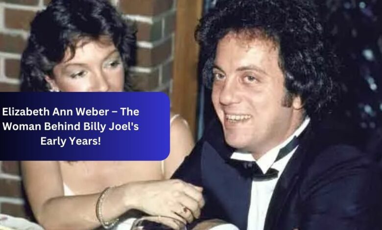 Elizabeth Ann Weber – The Woman Behind Billy Joel's Early Years!