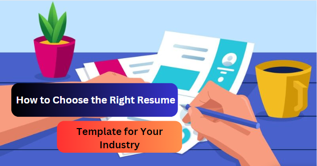 How to Choose the Right Resume Template for Your Industry