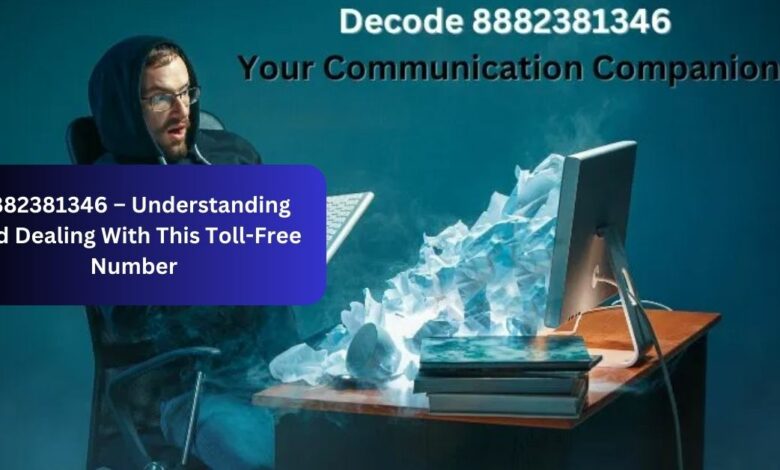 8882381346 – Understanding And Dealing With This Toll-Free Number