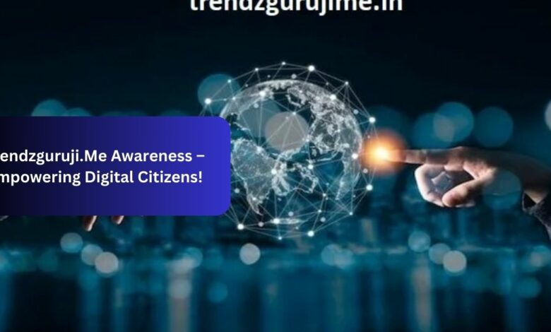 Trendzguruji.Me Awareness –  Empowering Digital Citizens! (1)