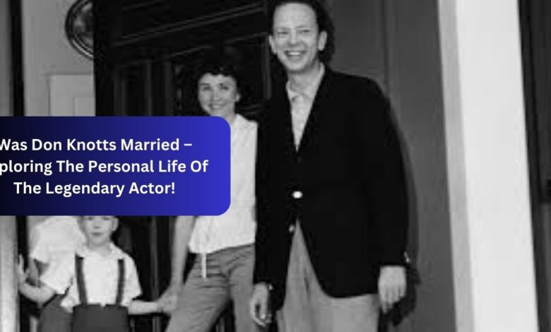 Was Don Knotts Married – Exploring The Personal Life Of The Legendary Actor!