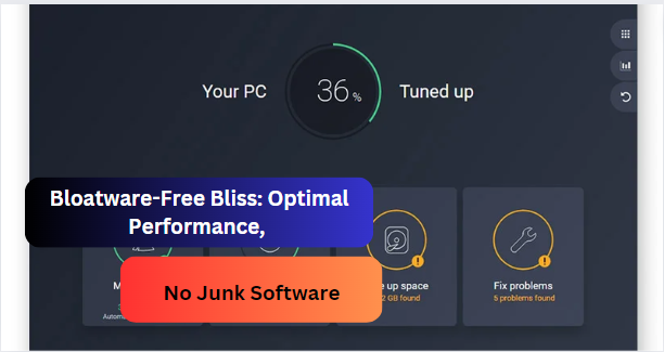 Bloatware-Free Bliss: Optimal Performance, No Junk Software